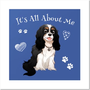 It's All About My Tri Cavalier King Charles Spaniel Posters and Art